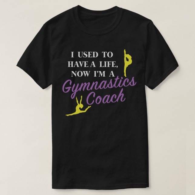 Funny Gymnast Coach design I Used to Have a Life T-Shirt (Design Front)