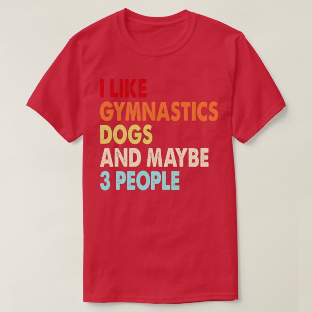 Funny Gymnastics and Dogs lovers quotes i like Gym T-Shirt (Design Front)