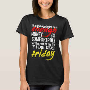 Funny Gynecologist  Enough Money Till Next Friday T-Shirt