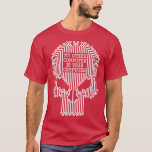 Funny Hacker My Other Computer Is Your Computer Sk T-Shirt