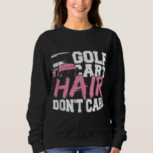 Funny Hair Golf Cart Hair Don't Care Golfing Sweatshirt