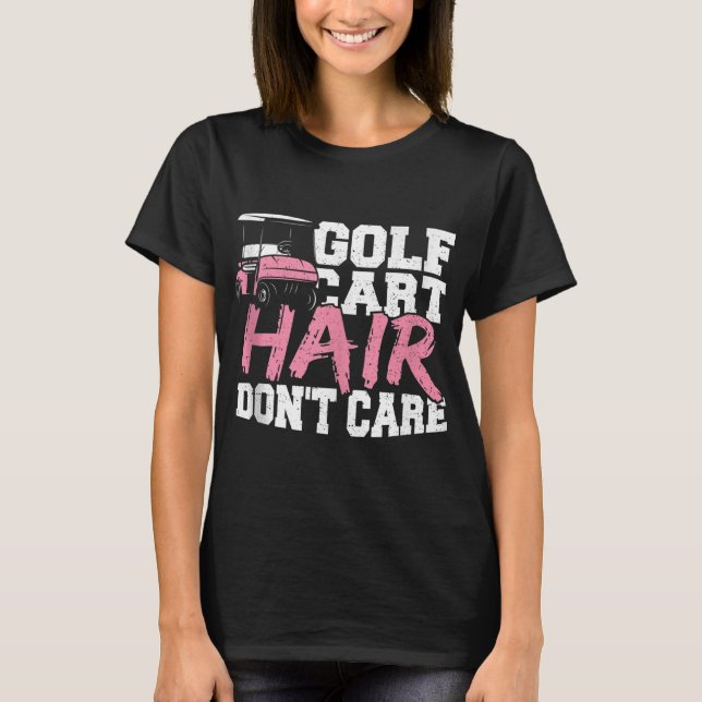 Funny Hair Golf Cart Hair Don't Care Golfing T-Shirt (Front)