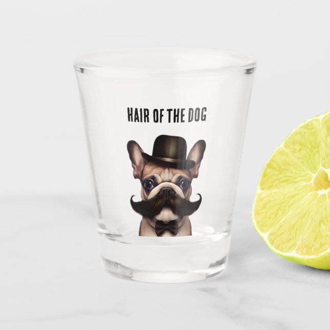 Funny Hair of the Dog French Bulldog Shot Glass (Front)