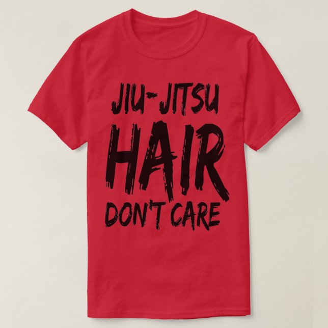 Funny hair quote JiuJitsu Hair Dont Care for cool  T-Shirt (Design Front)
