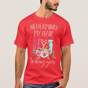 Funny Hair Stylist Hairdresser Gift Hairstylist T-Shirt