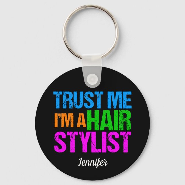 Funny Hair Stylist Trust Me I'm a Hairstylist Name Key Ring (Front)
