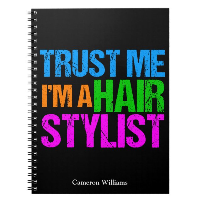 Funny Hair Stylist Trust Me I'm a Hairstylist Notebook (Front)