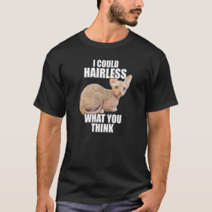 Funny Hairless Cat Sphynx Cat Pun Meme Gift for 1 T-Shirt