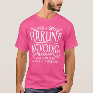 Funny Hakuna Mavodka Gift Cool Vodka Drinker Party T-Shirt