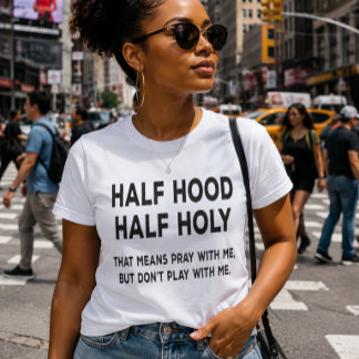 Funny Half Hood Half Holy T-Shirt