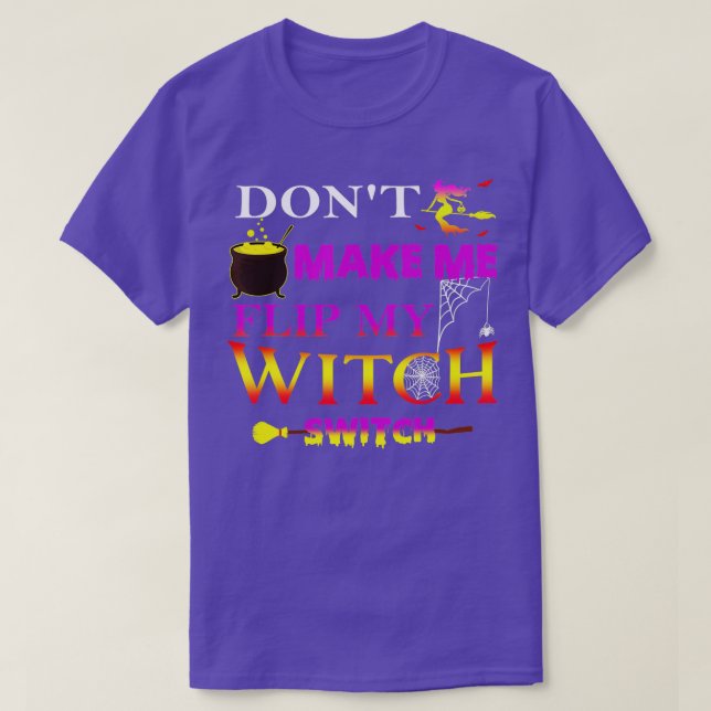 Funny Halloween 2022 Don't Make Me Flip My Witch S T-Shirt (Design Front)