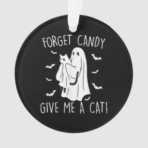 Funny Halloween Cat Ghost Forget Candy Give Me Cat Ornament