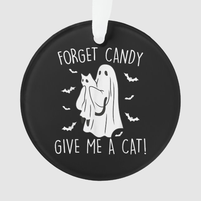 Funny Halloween Cat Ghost Forget Candy Give Me Cat Ornament (Front)