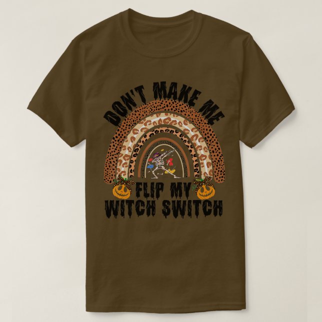 Funny Halloween Dont Make Me Flip My Witch Switch  T-Shirt (Design Front)