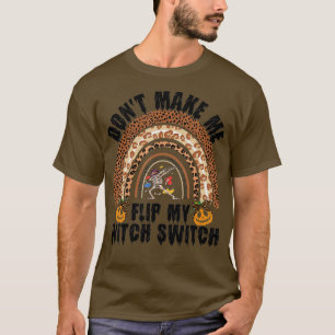 Funny Halloween Dont Make Me Flip My Witch Switch T-Shirt