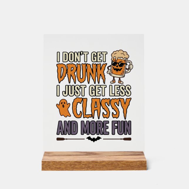 Funny Halloween Drinking Less Classy Shirt Design_ Acrylic Sign (Front)