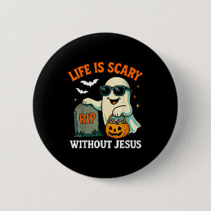 Funny Halloween Ghost Life Is Scary Without Jesus 6 Cm Round Badge