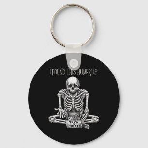 Funny Halloween Gifts Skeleton I Found This Humeru Key Ring