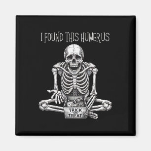Funny Halloween Gifts Skeleton I Found This Humeru Magnet