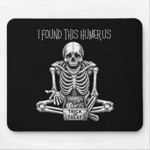 Funny Halloween Gifts Skeleton I Found This Humeru Mouse Mat
