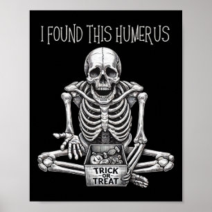 Funny Halloween Gifts Skeleton I Found This Humeru Poster
