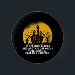Funny Halloween Haunted House Inspirational Quote 6 Cm Round Badge<br><div class="desc">One Door Closes. Another One Opens. Funny and scary haunted house design for your Happy Halloween party. Cool and awesome merchandise for those who love watching horror movies and going Trick or Treat on Halloween night. This goes well with your spooky and scary Halloween decoration of Jack-O-Lantern pumpkin, ghost, skull,...</div>