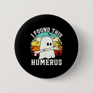 Funny Halloween I Found This Humerus Ghost Bone Ha 6 Cm Round Badge