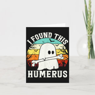 Funny Halloween I Found This Humerus Ghost Bone Ha Card