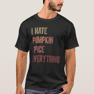 Funny Halloween I Hate Pumpkin Spice Everything T-Shirt
