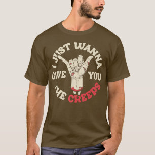 Funny Halloween I just wanna give you the creeps T-Shirt