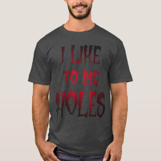 Funny Halloween I Likeo Dig Holes Sarcasm Horroree T-Shirt