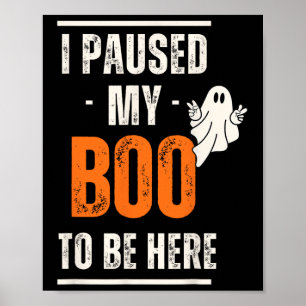 Funny Halloween I Paused My Boo To Be Here  Poster