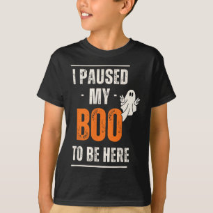 Funny Halloween I Paused My Boo To Be Here  T-Shirt