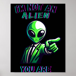 Funny Halloween I'm Not An Alien, You Are  Poster
