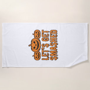 Funny Halloween Let’s Get Smashed Pumpkin Beach Towel