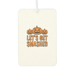 Funny Halloween Let’s Get Smashed Pumpkin Car Air Freshener