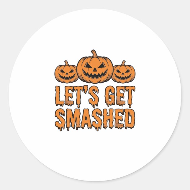 Funny Halloween Let’s Get Smashed Pumpkin Classic Round Sticker (Front)