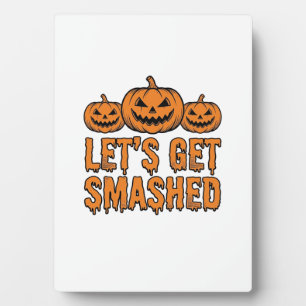 Funny Halloween Let’s Get Smashed Pumpkin Plaque