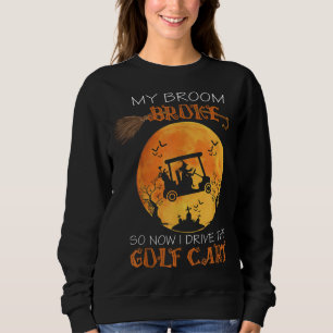 Funny Halloween My Broom Broke So Now I Drive A Go Sweatshirt