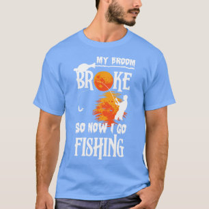 Funny Halloween My Broom Broke So Now I Go Fishing T-Shirt
