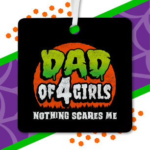 Funny Halloween Nothing Scares Me Dad of 4 Girls Metal Tree Decoration