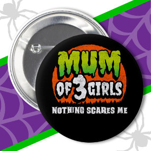 Funny Halloween Nothing Scares Me Mum of 3 Girls 6 Cm Round Badge