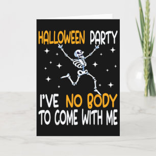Funny Halloween Party I've No Body To Come With Me Card