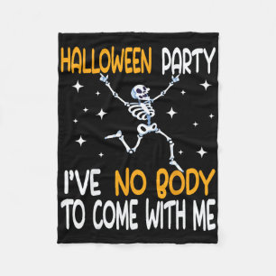 Funny Halloween Party I've No Body To Come With Me Fleece Blanket