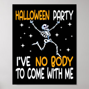 Funny Halloween Party I've No Body To Come With Me Poster