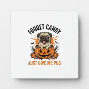 Funny Halloween Pug Forget Candy Shirt Design_1 Plaque