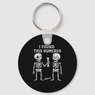 Funny Halloween Skeleton I Found Humerus Humourous Key Ring