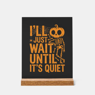 Funny Halloween Skeleton Waiting for Quiet Design Acrylic Sign