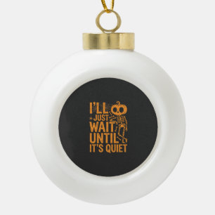 Funny Halloween Skeleton Waiting for Quiet Design Ceramic Ball Christmas Ornament