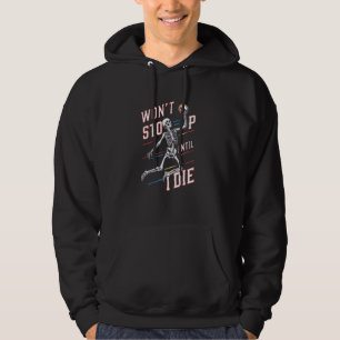 Funny Halloween Skeleton Won't Stop Until I Die Vo Hoodie